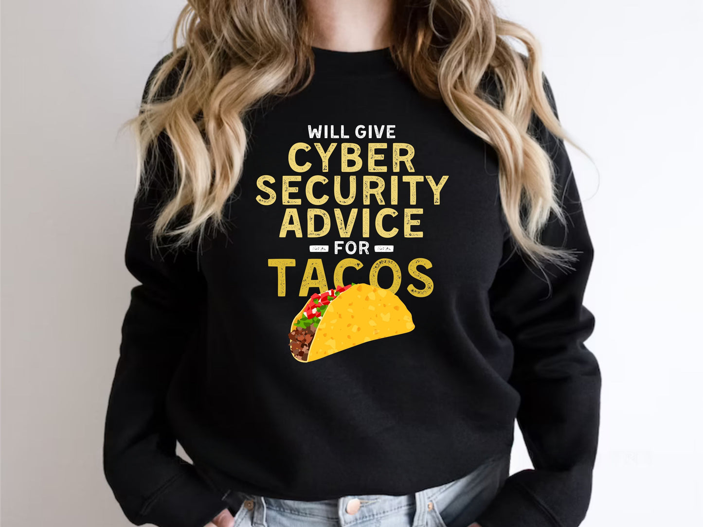 Will Give Cybersecurity Advice For Tacos Sweatshirt