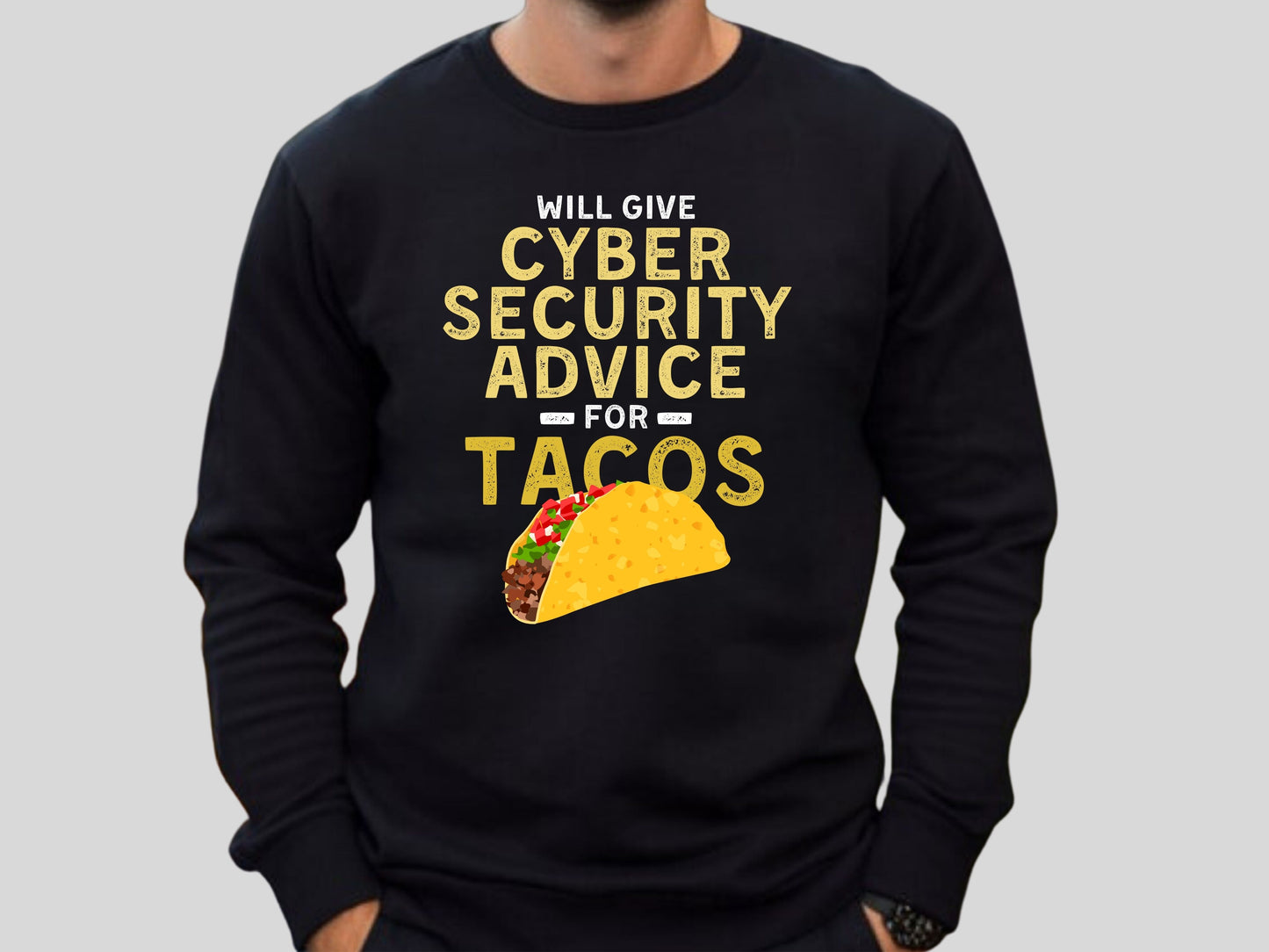Will Give Cybersecurity Advice For Tacos Sweatshirt