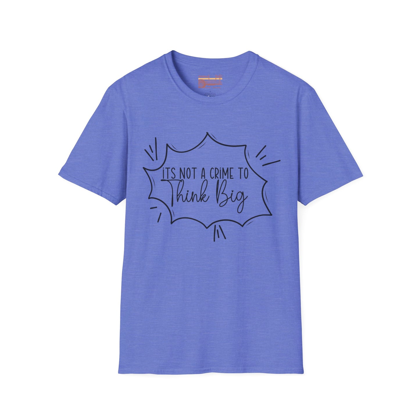 Not a Crime to Think Big Ultimate Unisex Comfort Styled T-shirt