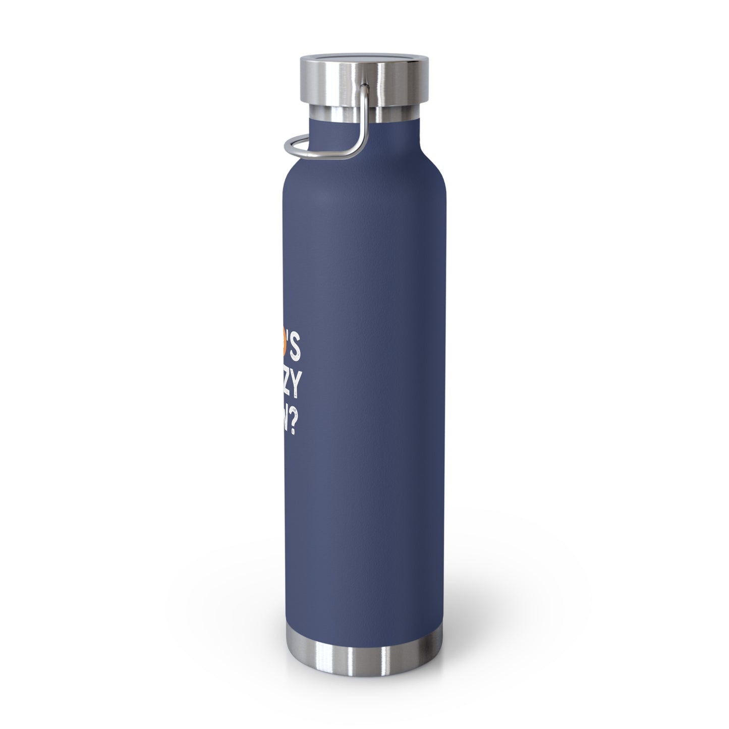 Who's Crazy Now? Copper Vacuum Insulated Bottle, 22oz
