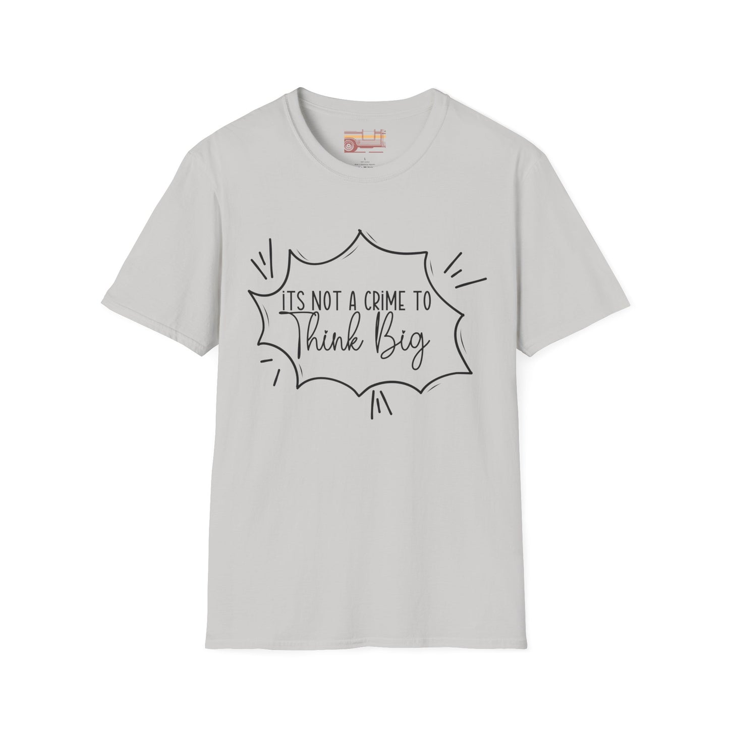 Not a Crime to Think Big Ultimate Unisex Comfort Styled T-shirt