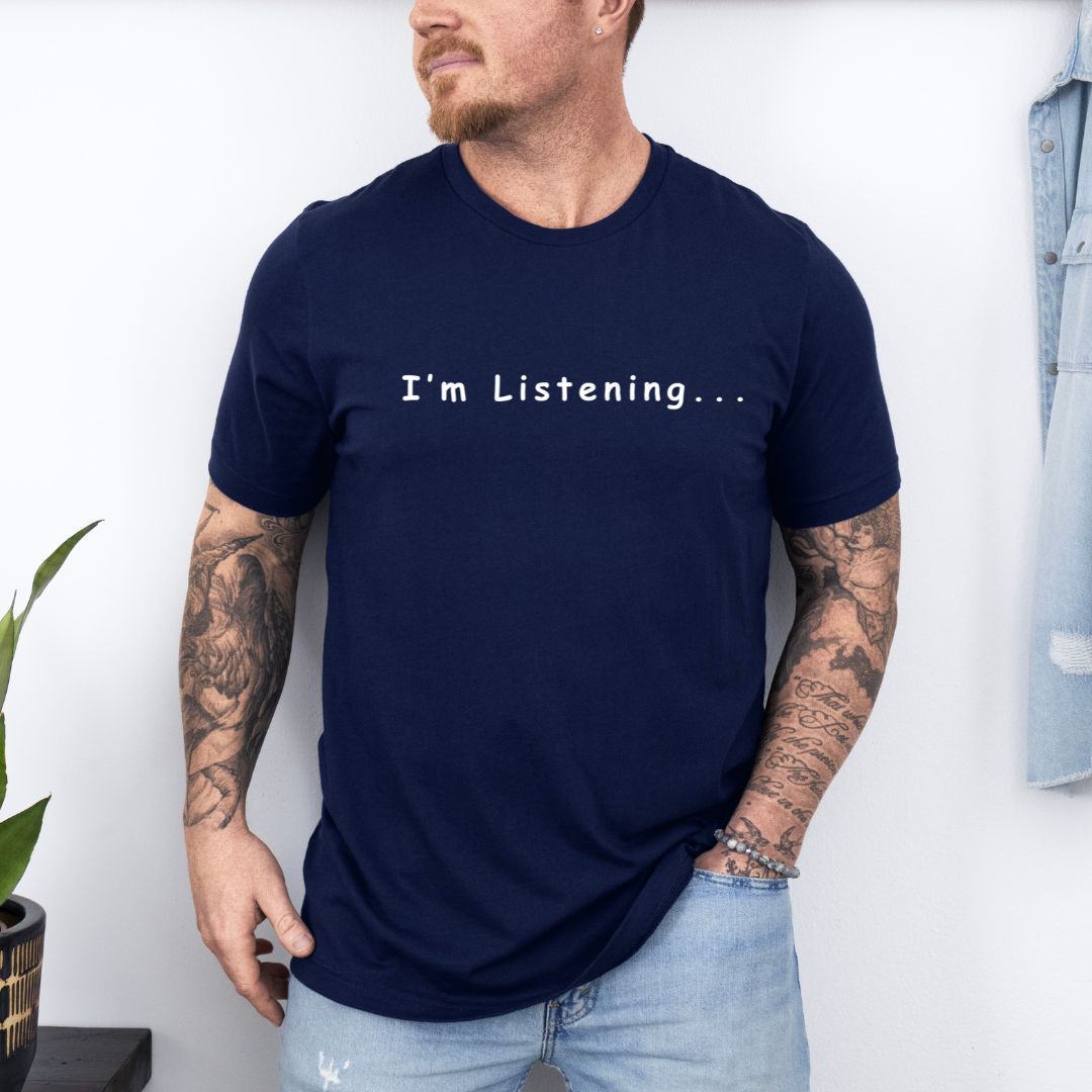 Sarcastic I'm Listening Ultimate Comfort Styled Unisex T-shirt