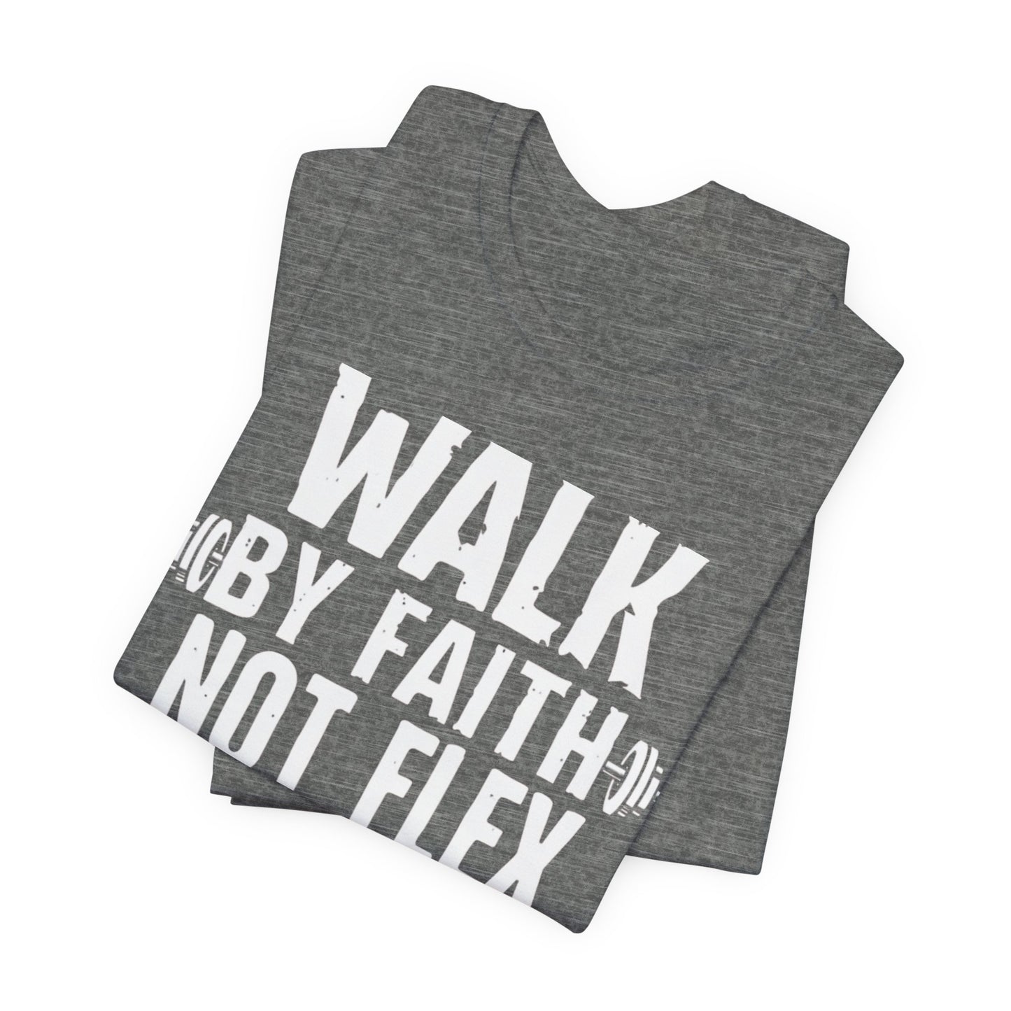 Walk by Faith Not Flex Unisex Bible Verse T-Shirt