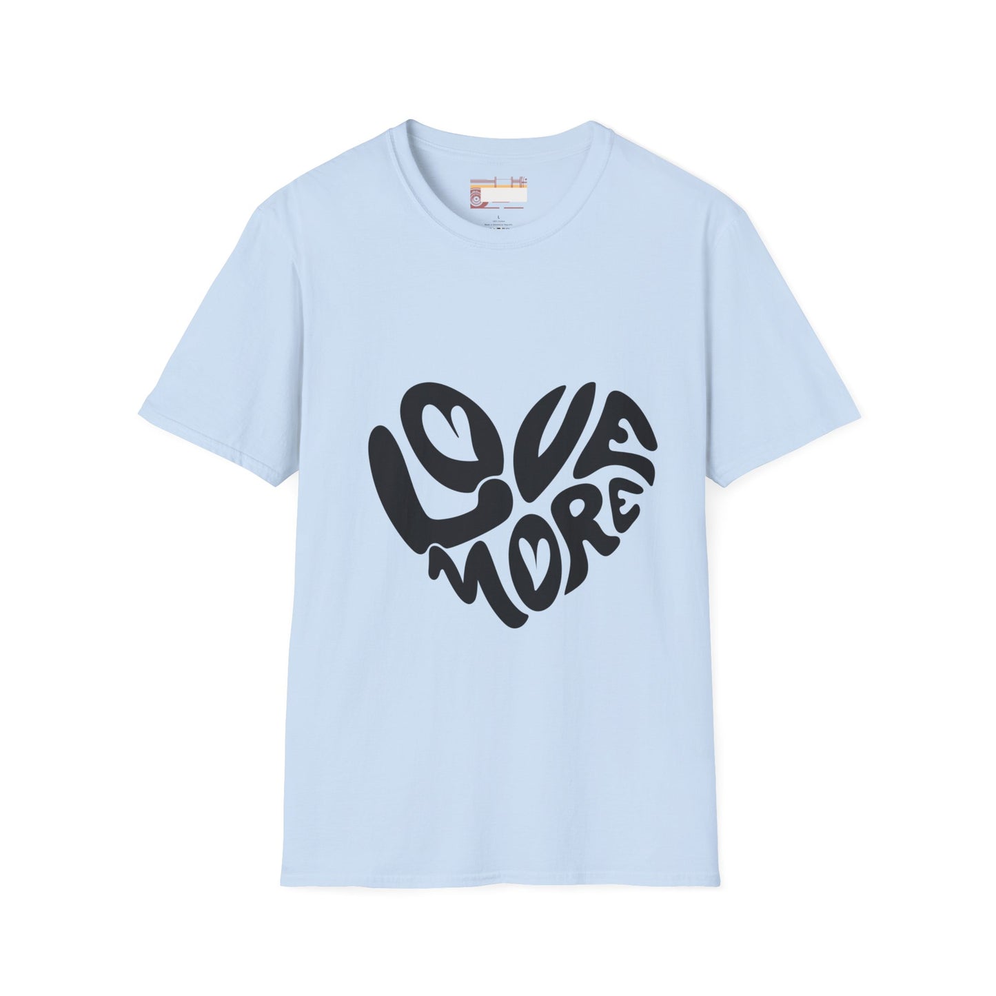 Graphic Love More Designed Comfort Unisex T-shirt
