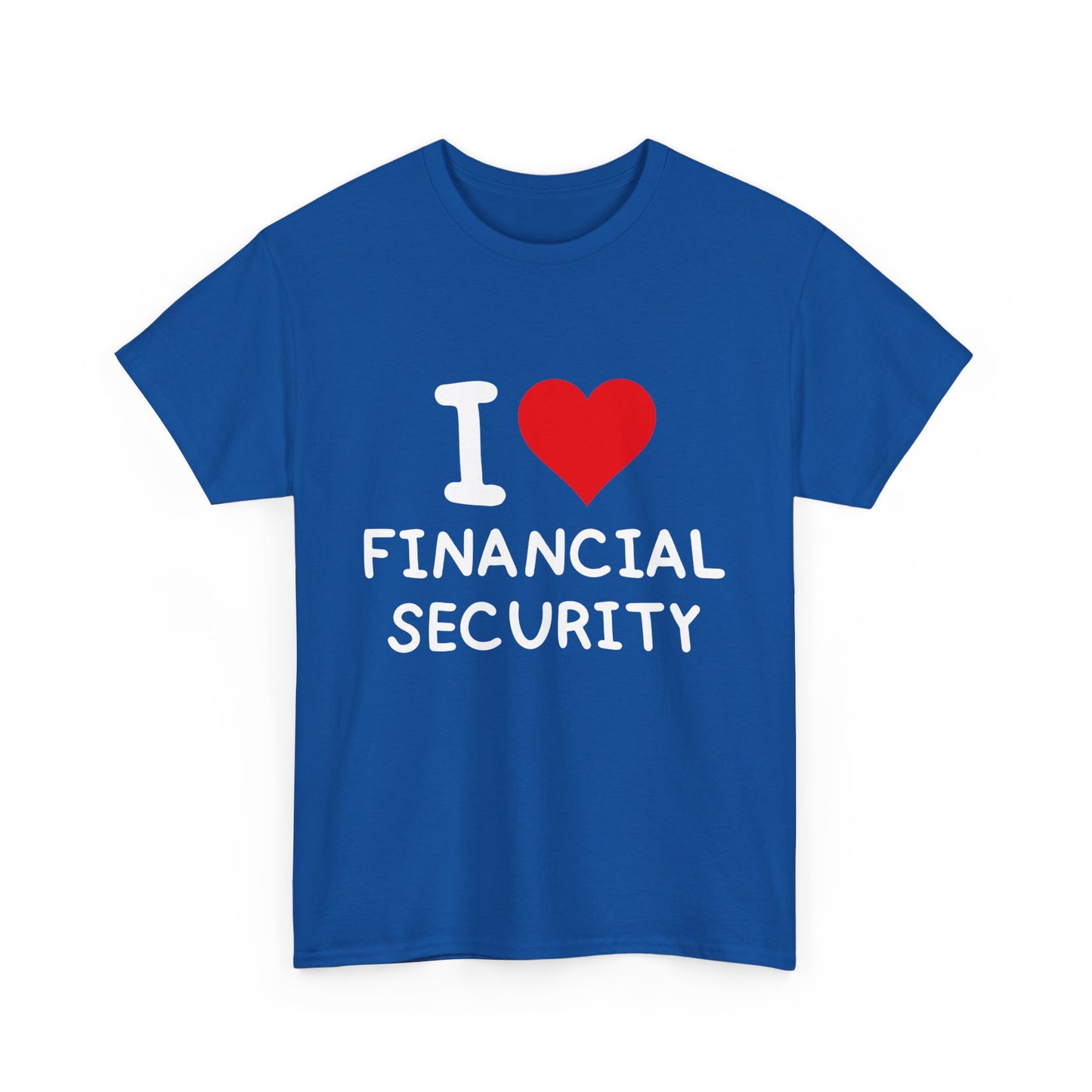 I Love Financial Security Ultimate Comfort Unisex T-Shirt