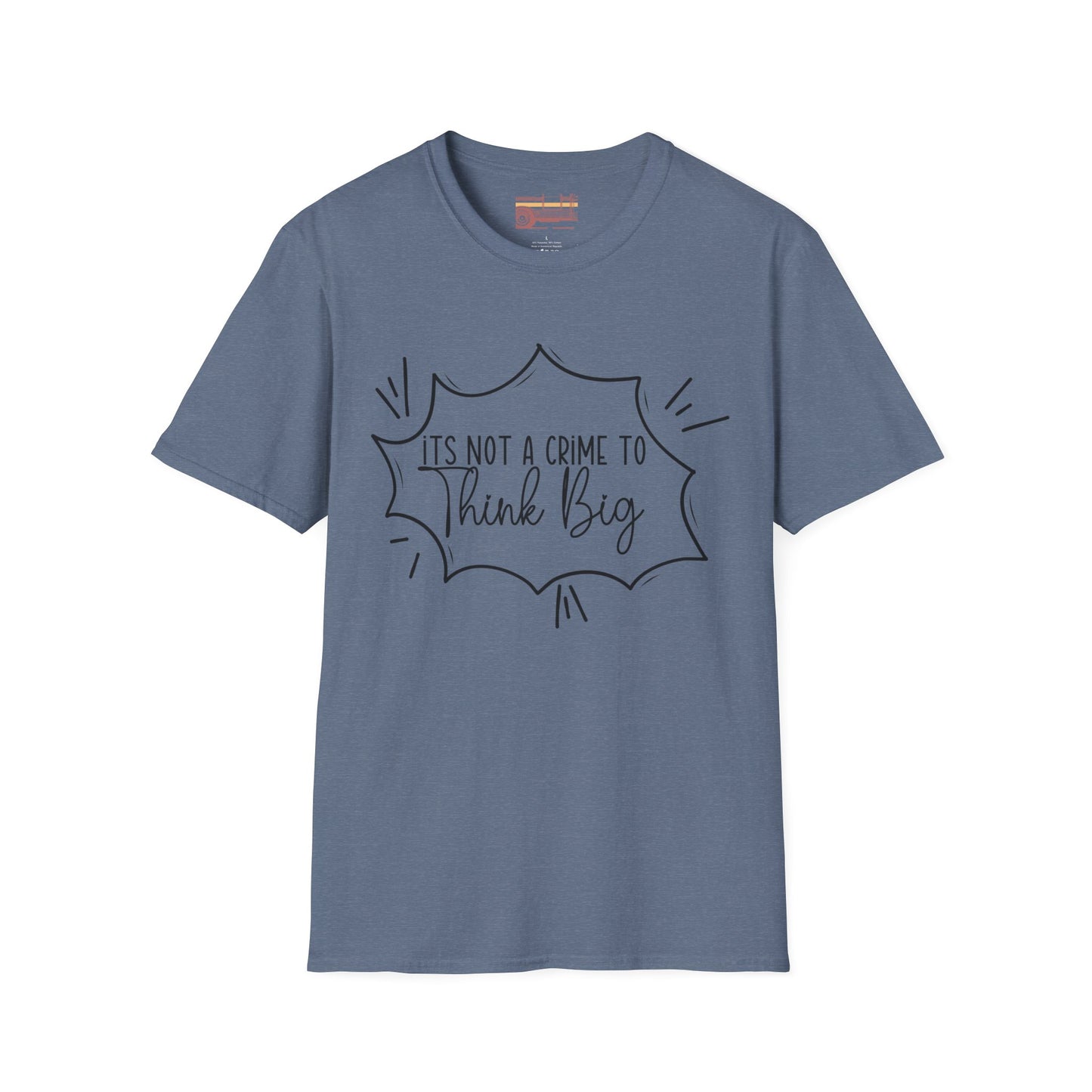 Not a Crime to Think Big Ultimate Unisex Comfort Styled T-shirt