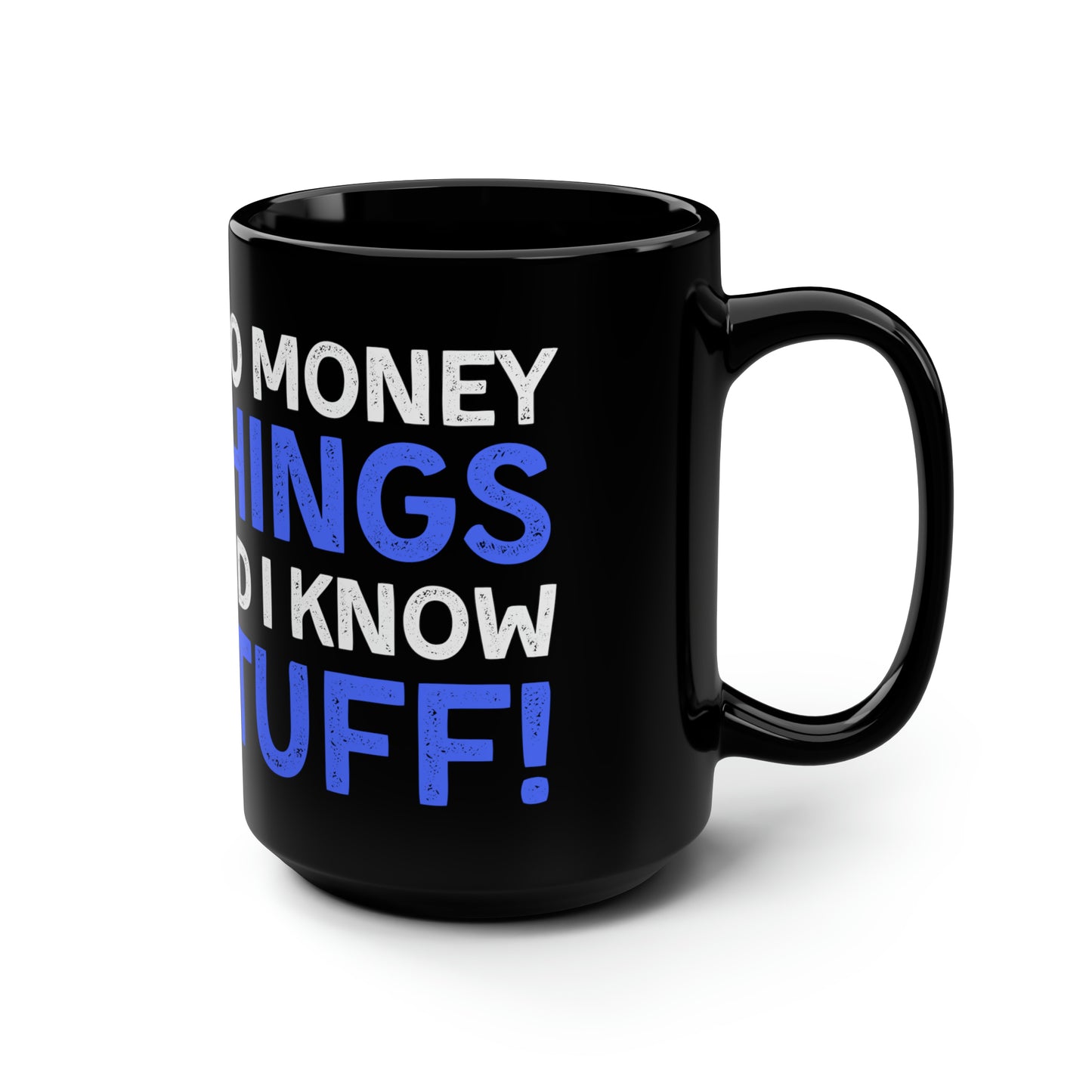 I Do Money Things And I Know Stuff Mug 15oz