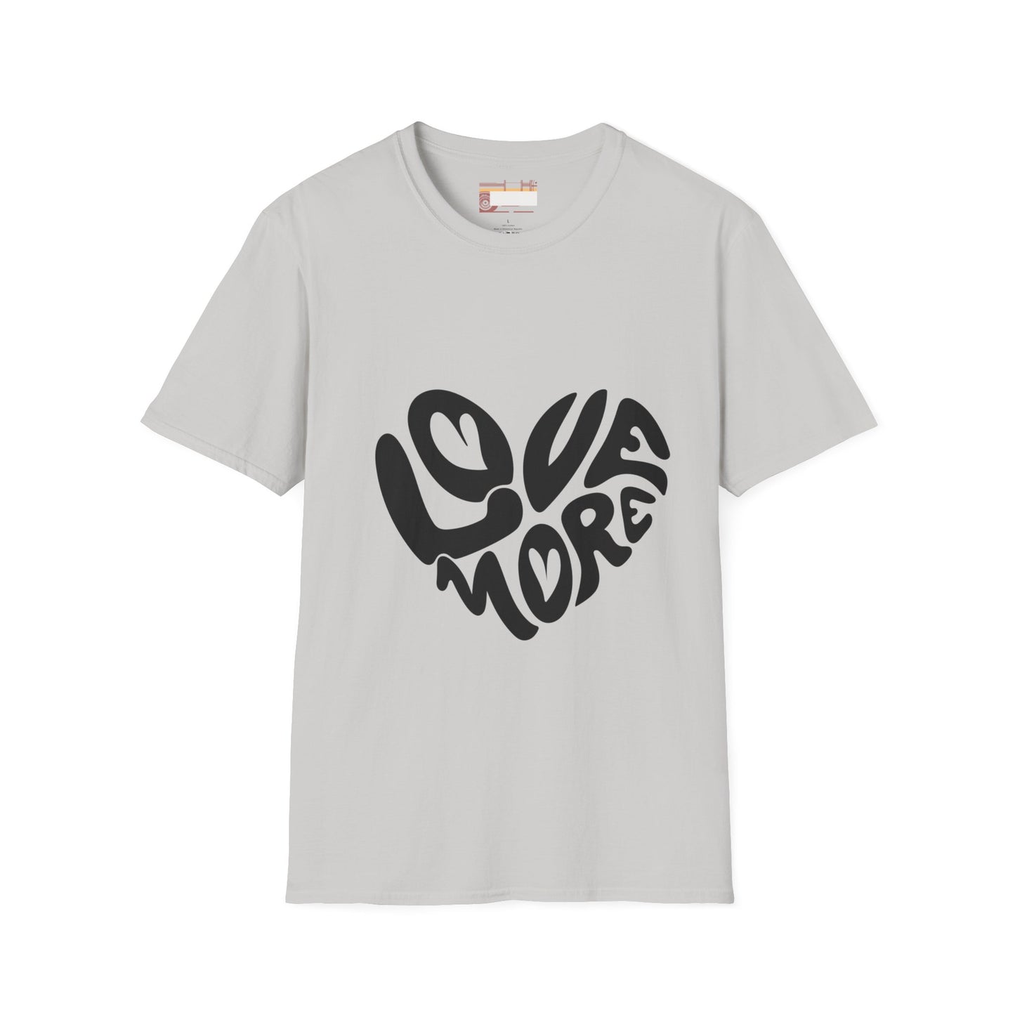 Graphic Love More Designed Comfort Unisex T-shirt