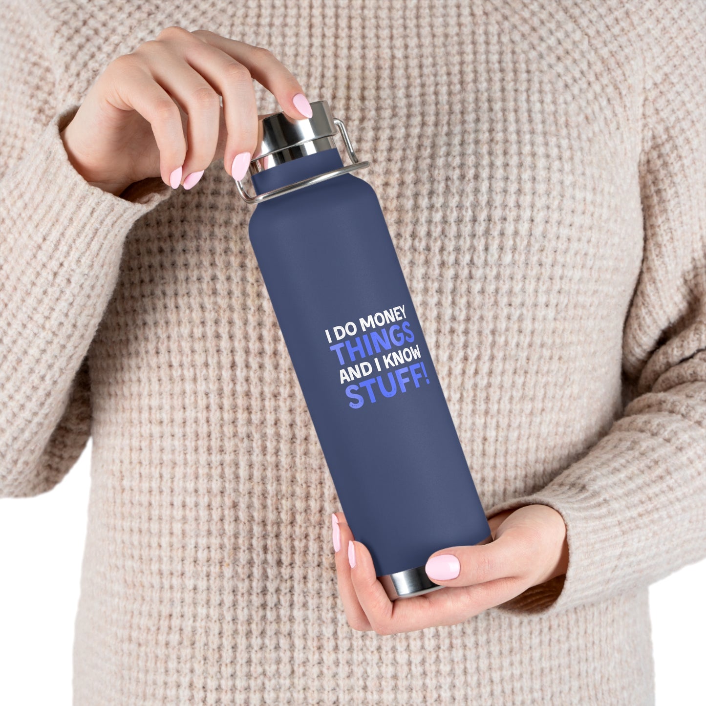 I Do Money Things And I Know Stuff Copper Vacuum Insulated Bottle, 22oz
