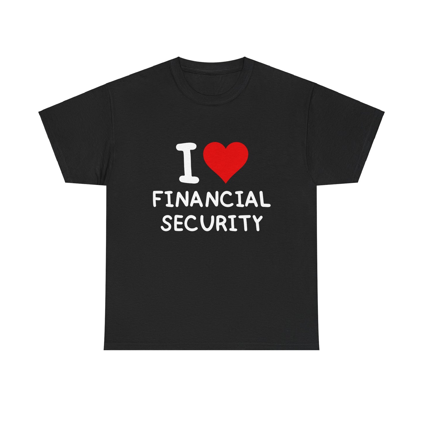 I Love Financial Security Ultimate Comfort Unisex T-Shirt