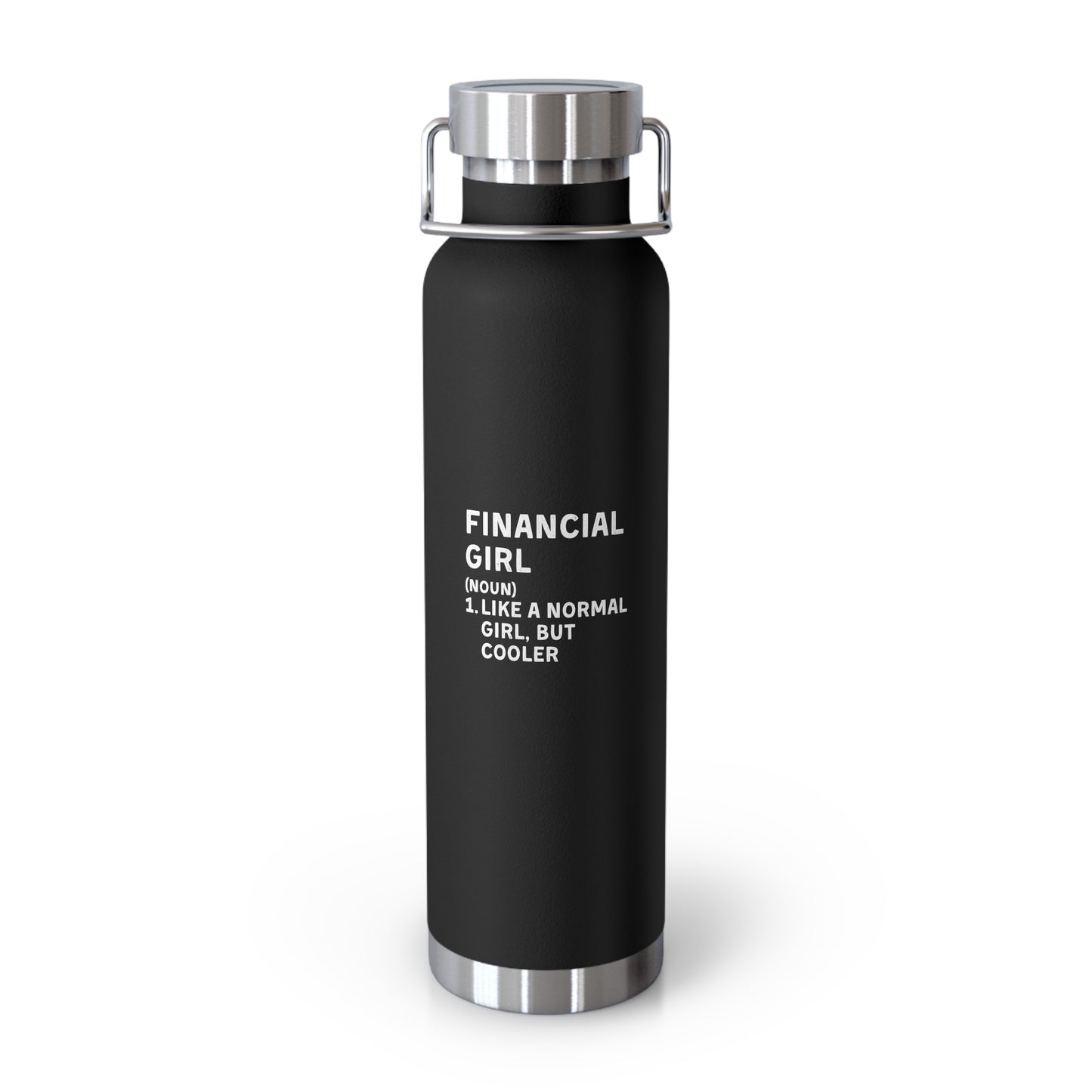 Financial Girl (Like Normal Girl, but cooler) Vacuum Insulated Bottle, 22oz