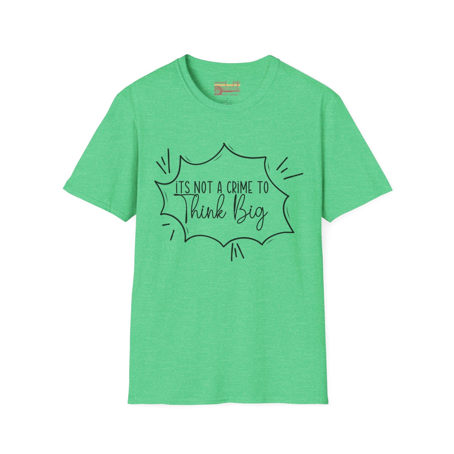 Not a Crime to Think Big Ultimate Unisex Comfort Styled T-shirt