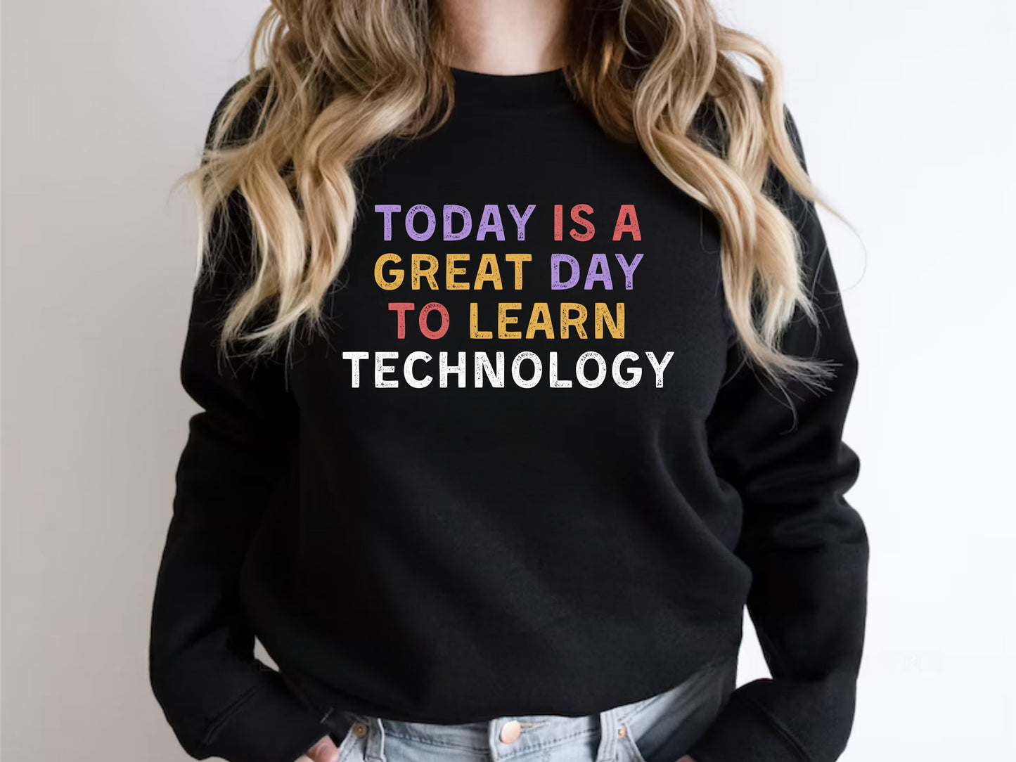Today Is A Great Day To Learn Technology Sweatshirt