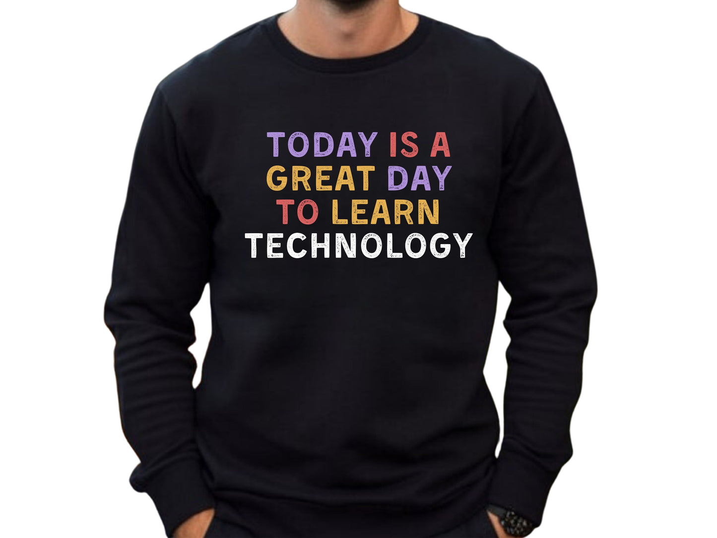 Today Is A Great Day To Learn Technology Sweatshirt