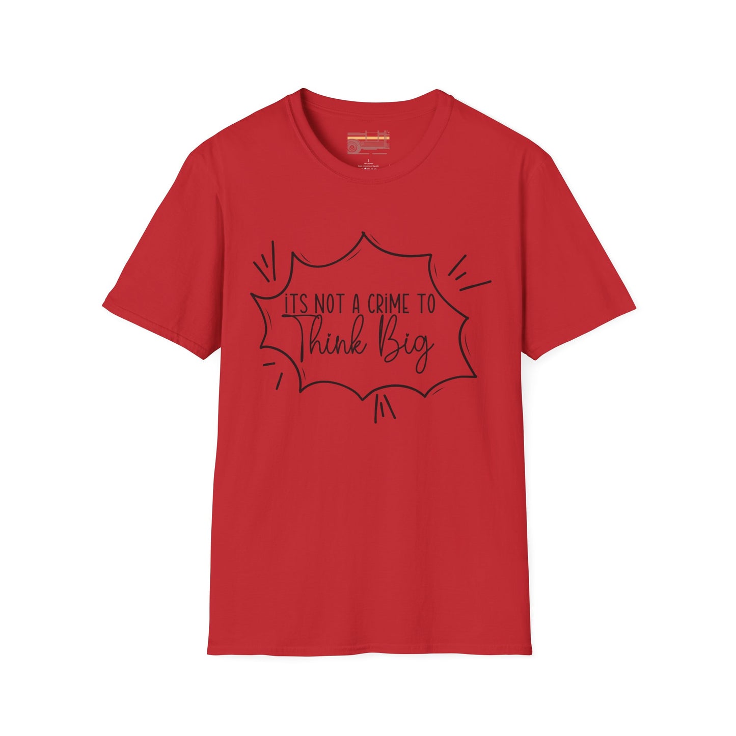 Not a Crime to Think Big Ultimate Unisex Comfort Styled T-shirt