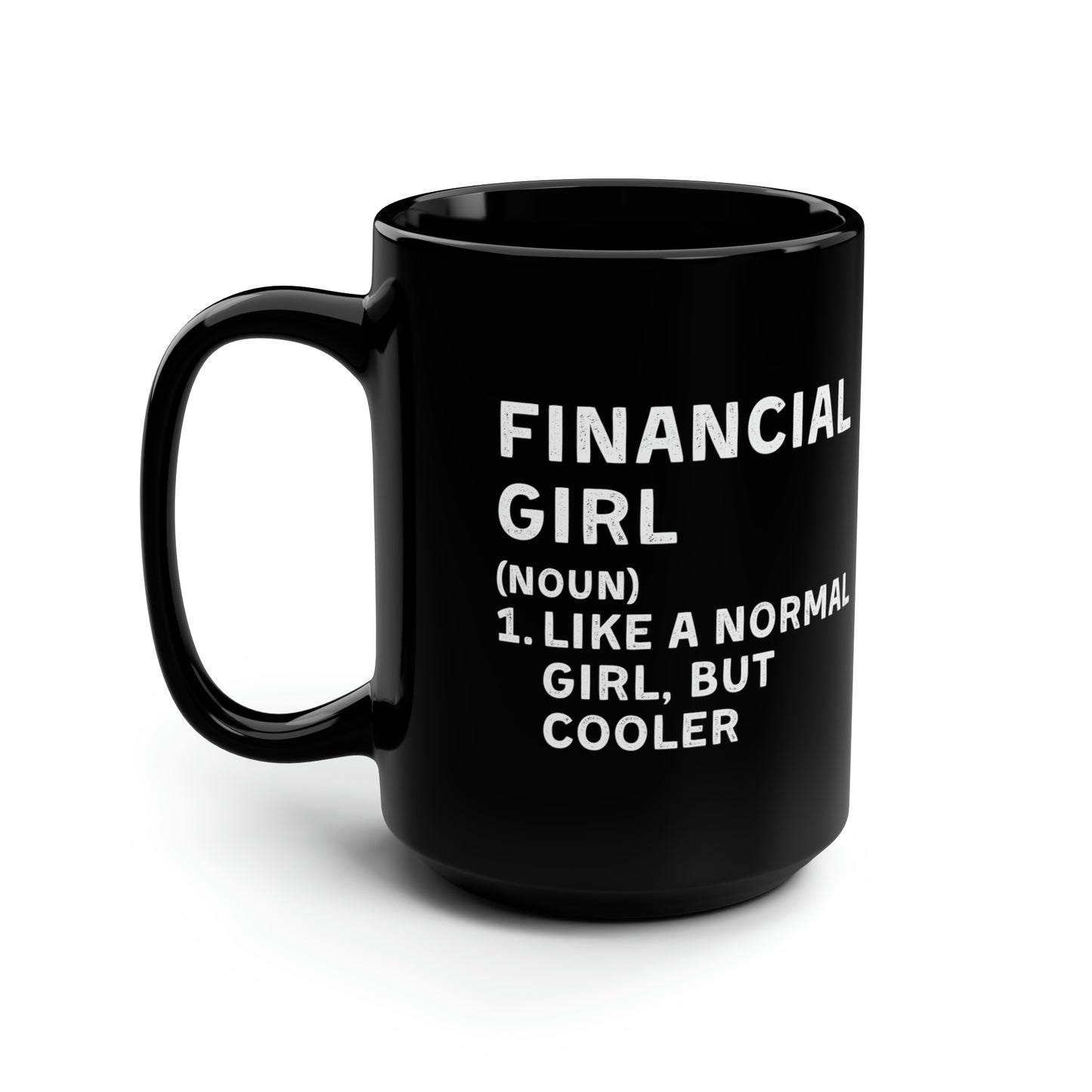 Financial Girl (Like Normal Girl, but cooler) Mug 15oz