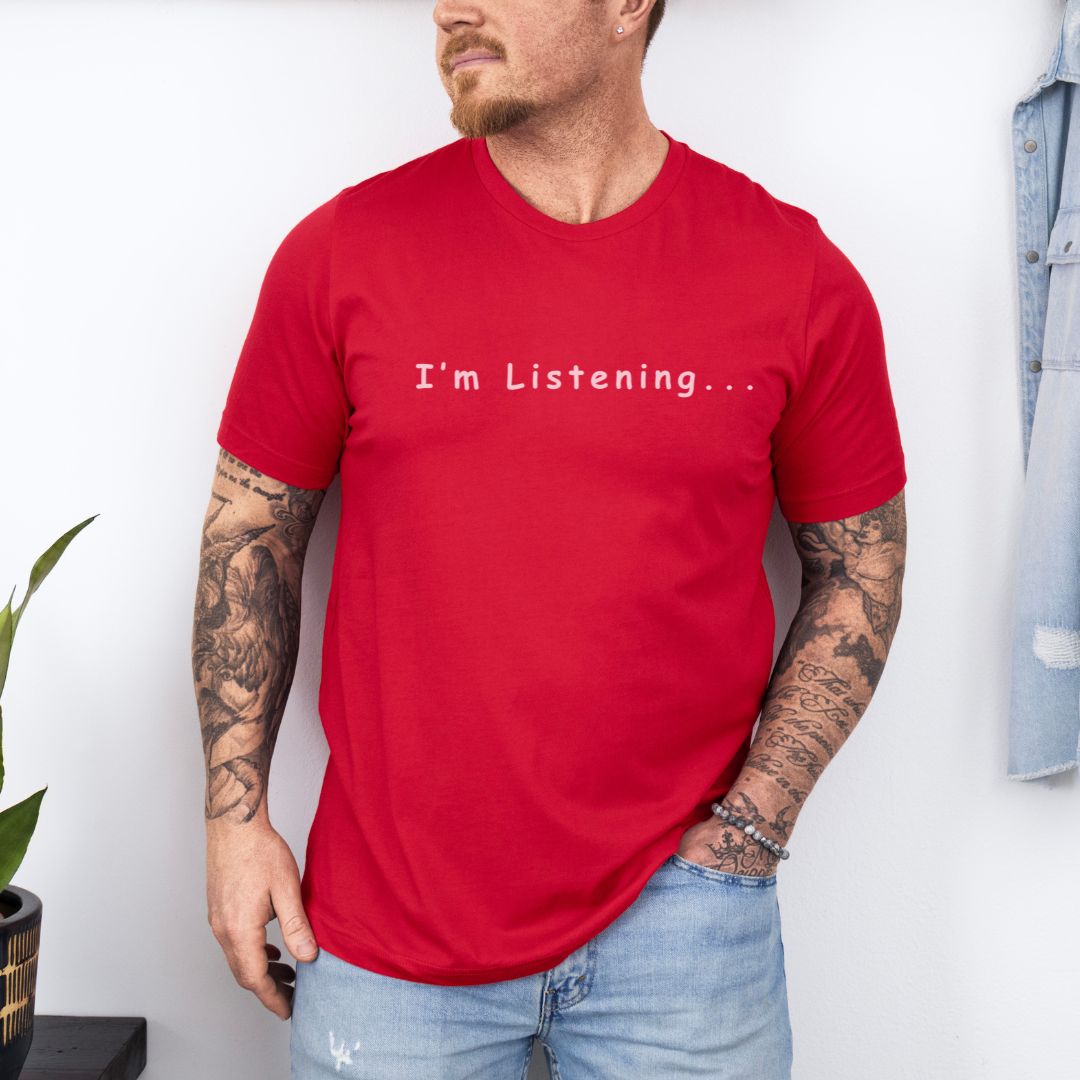 Sarcastic I'm Listening Ultimate Comfort Styled Unisex T-shirt