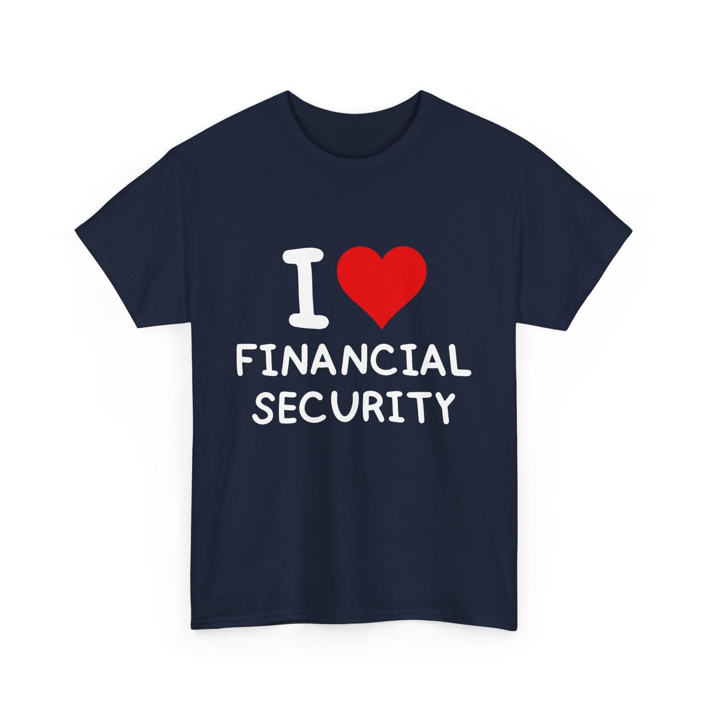 I Love Financial Security Ultimate Comfort Unisex T-Shirt