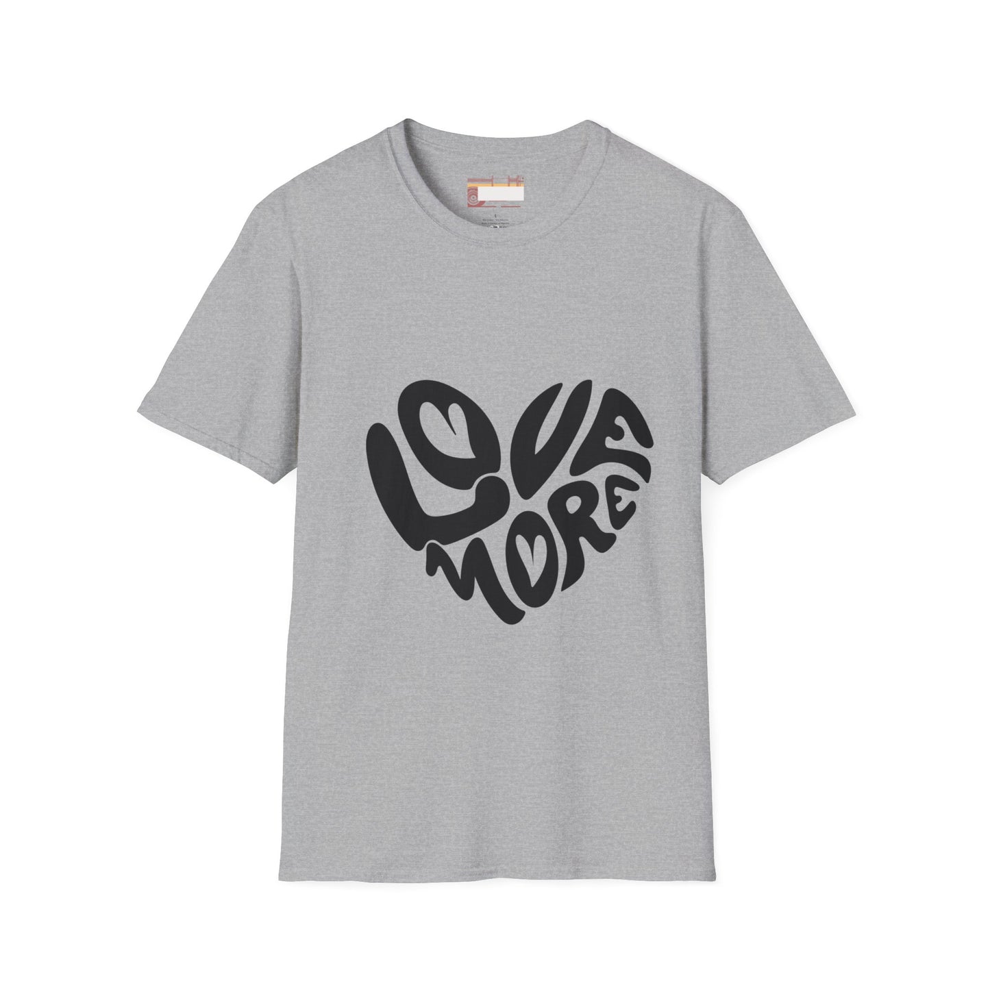 Graphic Love More Designed Comfort Unisex T-shirt