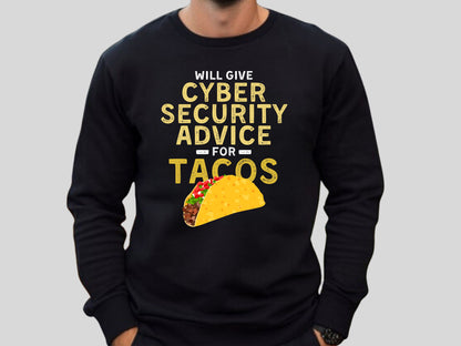 Will Give Cybersecurity Advice For Tacos Sweatshirt