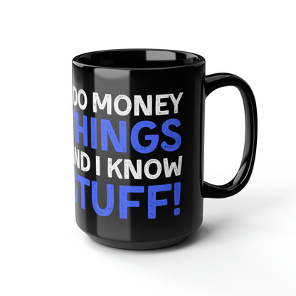 I Do Money Things And I Know Stuff Mug 15oz