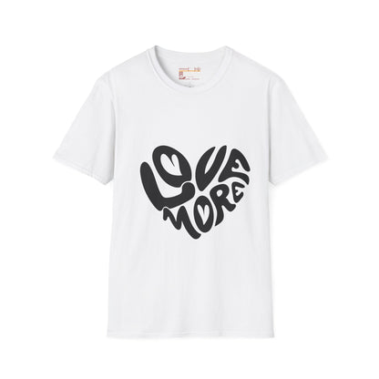 Graphic Love More Designed Comfort Unisex T-shirt