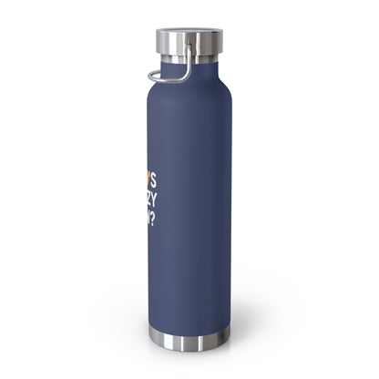 Who's Crazy Now? Copper Vacuum Insulated Bottle, 22oz