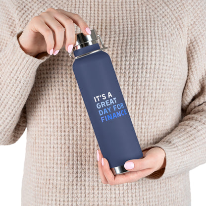 It's A Great Day For Finance Copper Vacuum Insulated Bottle, 22oz