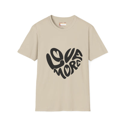 Graphic Love More Designed Comfort Unisex T-shirt