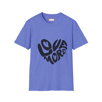 Graphic Love More Designed Comfort Unisex T-shirt