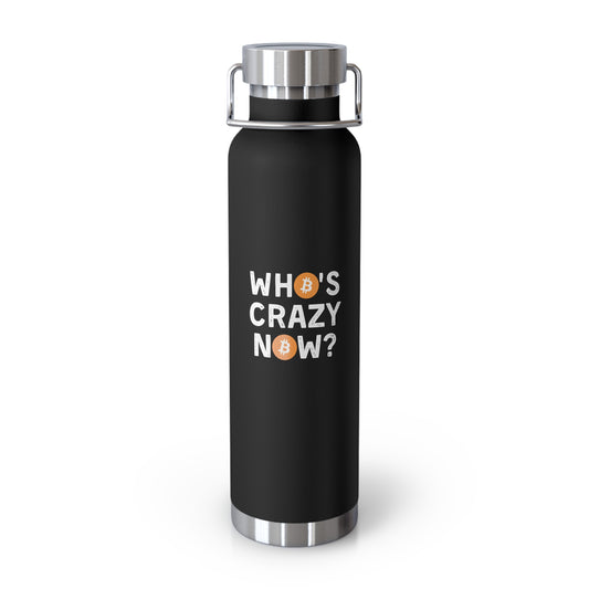 Who's Crazy Now? Copper Vacuum Insulated Bottle, 22oz