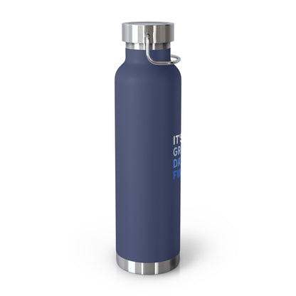 It's A Great Day For Finance Copper Vacuum Insulated Bottle, 22oz