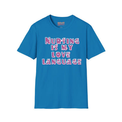 Nursing Is My Love Language Ultimate Comfort Unisex Nurse T-shirt