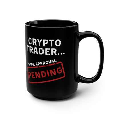Crypto Trader Wife Approval Pending Black Mug 15oz