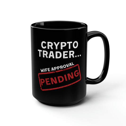 Crypto Trader Wife Approval Pending Black Mug 15oz