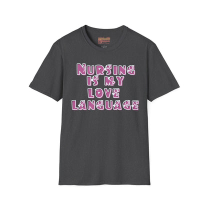 Nursing Is My Love Language Ultimate Comfort Unisex Nurse T-shirt