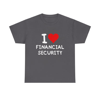 I Love Financial Security Ultimate Comfort Unisex T-Shirt