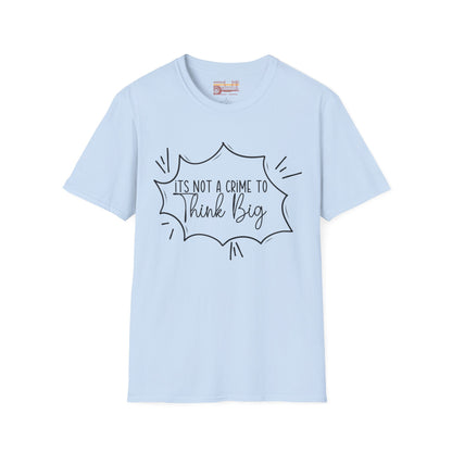 Not a Crime to Think Big Ultimate Unisex Comfort Styled T-shirt