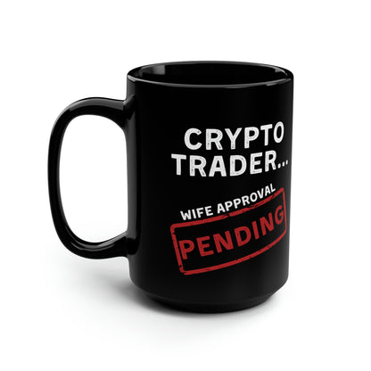 Crypto Trader Wife Approval Pending Black Mug 15oz