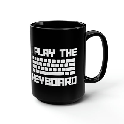 I Play The Keyboard Black Mug 15oz