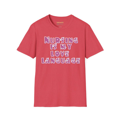 Nursing Is My Love Language Ultimate Comfort Unisex Nurse T-shirt