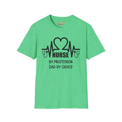 Nurse By Profession Dad By Choice Ultimate Comfort Unisex Nurse T-shirt