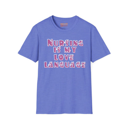 Nursing Is My Love Language Ultimate Comfort Unisex Nurse T-shirt