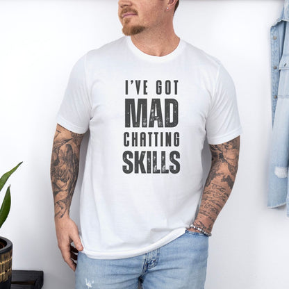 I Have Got Mad Chatting Skills Ultimate Comfort Styled Graphic T-shirt