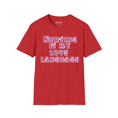 Nursing Is My Love Language Ultimate Comfort Unisex Nurse T-shirt