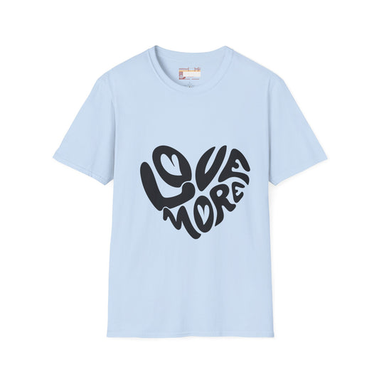 Graphic Love More Designed Comfort Unisex T-shirt