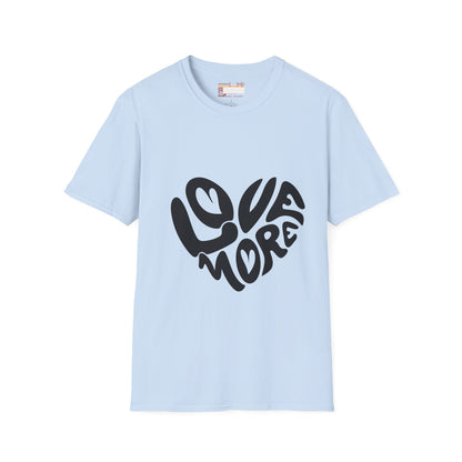 Graphic Love More Designed Comfort Unisex T-shirt