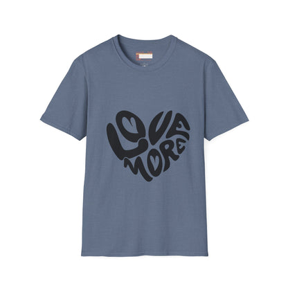 Graphic Love More Designed Comfort Unisex T-shirt