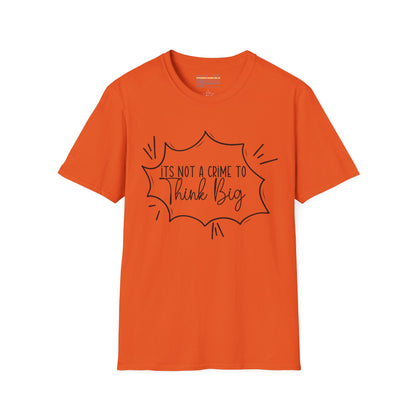 Not a Crime to Think Big Ultimate Unisex Comfort Styled T-shirt
