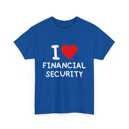I Love Financial Security Ultimate Comfort Unisex T-Shirt